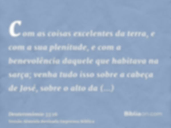 com as coisas excelentes da terra, e com a sua plenitude, e com a benevolência daquele que habitava na sarça; venha tudo isso sobre a cabeça de José, sobre o al