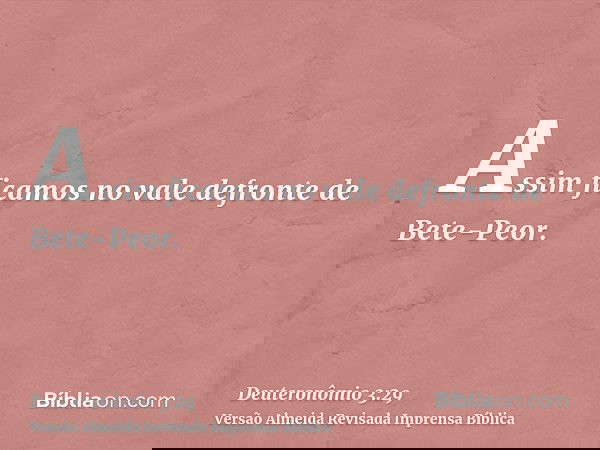 Assim ficamos no vale defronte de Bete-Peor.