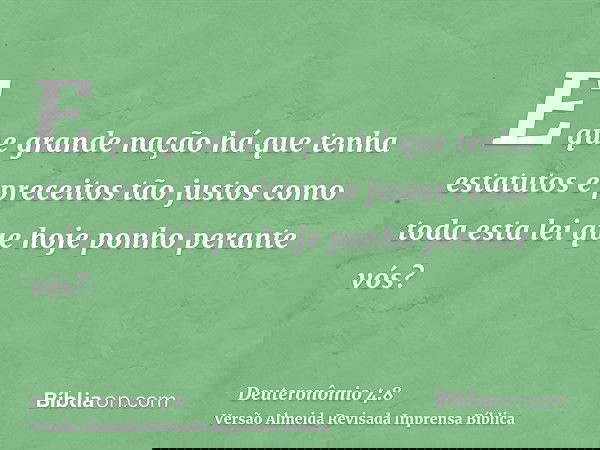 E que grande nação há que tenha estatutos e preceitos tão justos como toda esta lei que hoje ponho perante vós?