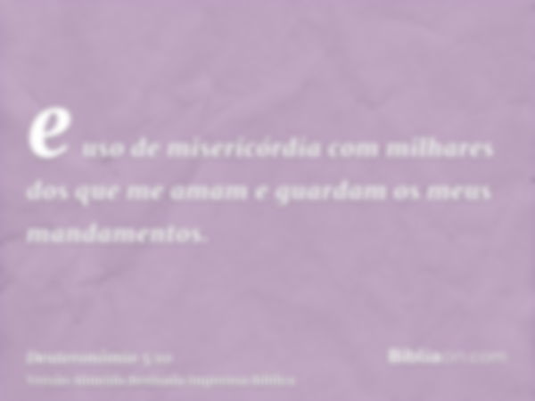 e uso de misericórdia com milhares dos que me amam e guardam os meus mandamentos.