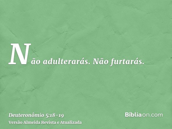 Não adulterarás.Não furtarás.