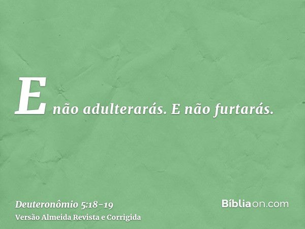 E não adulterarás.E não furtarás.