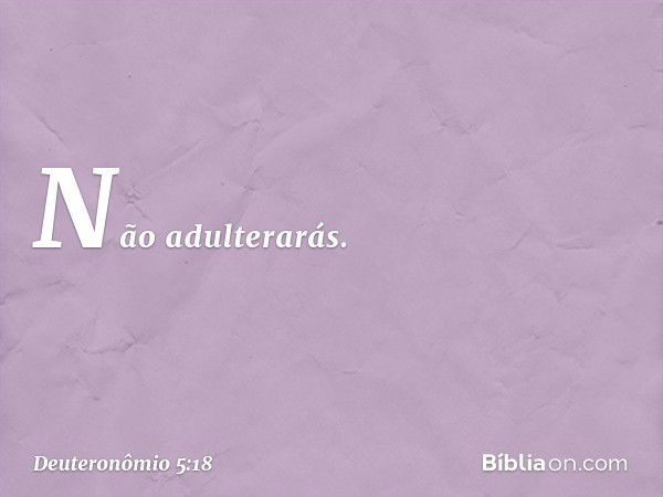 " 'Não adulterarás. -- Deuteronômio 5:18