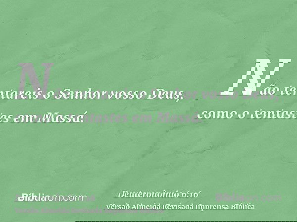 Não tentareis o Senhor vosso Deus, como o tentastes em Massá.