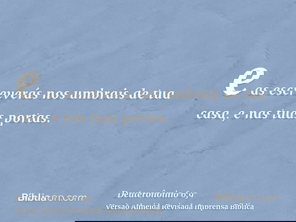 e as escreverás nos umbrais de tua casa, e nas tuas portas.