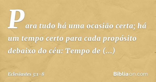 Eclesiastes 3:1-8 (Há um tempo determinado para todas as coisas) - Bíblia