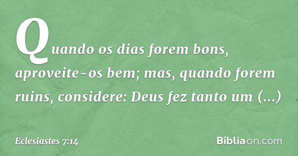 Eclesiastes 7:14 - Dias Bons e Dias Ruins - Bíblia