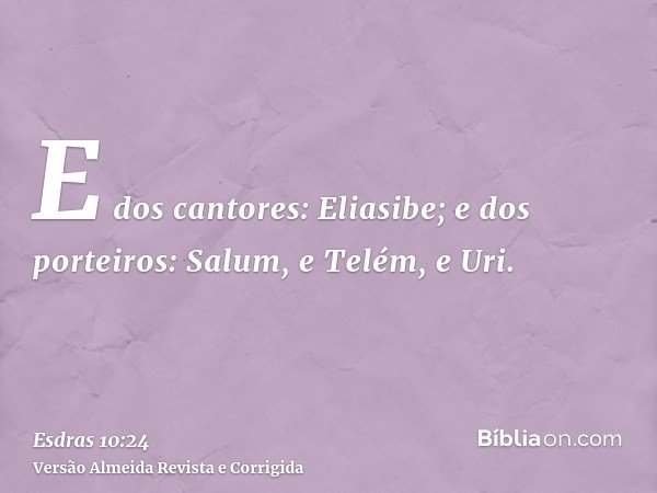 E dos cantores: Eliasibe; e dos porteiros: Salum, e Telém, e Uri.