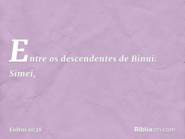 Entre os descendentes de Binui:
Simei, -- Esdras 10:38