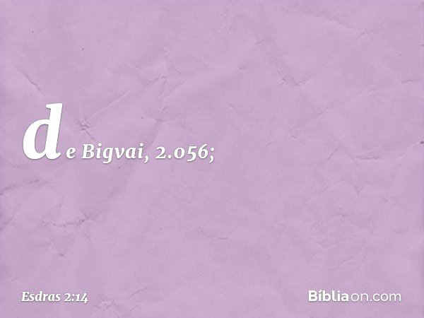 de Bigvai, 2.056; -- Esdras 2:14
