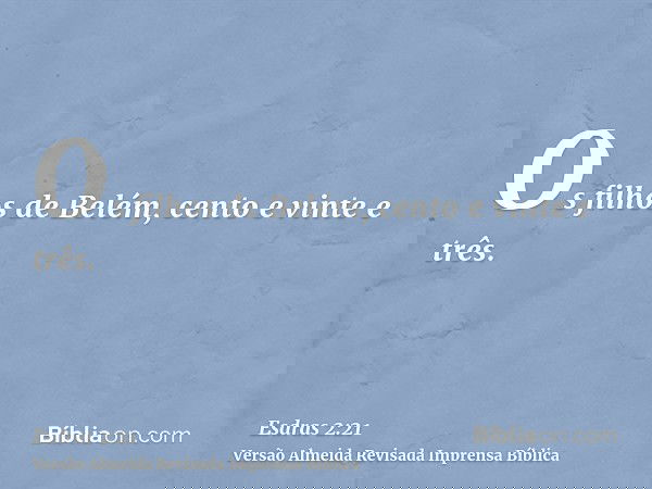 Os filhos de Belém, cento e vinte e três.