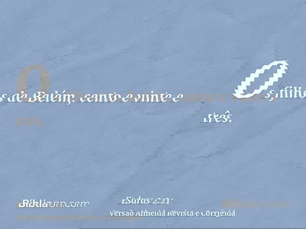 Os filhos de Belém, cento e vinte e três.