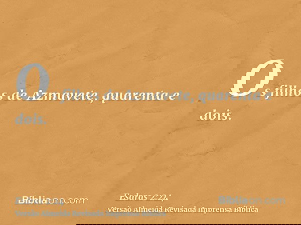 Os filhos de Azmavete, quarenta e dois.