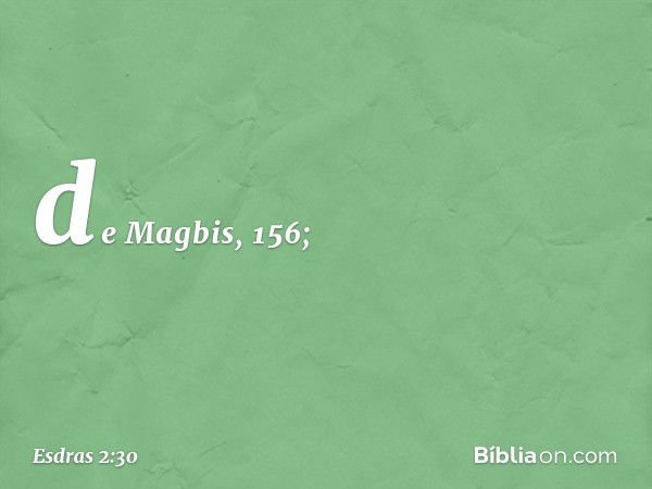 de Magbis, 156; -- Esdras 2:30