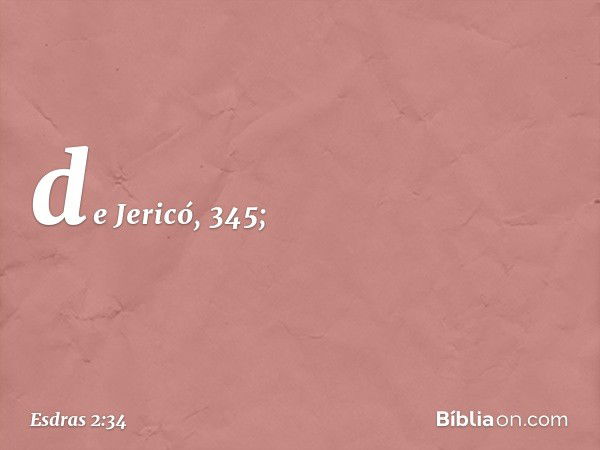 de Jericó, 345; -- Esdras 2:34