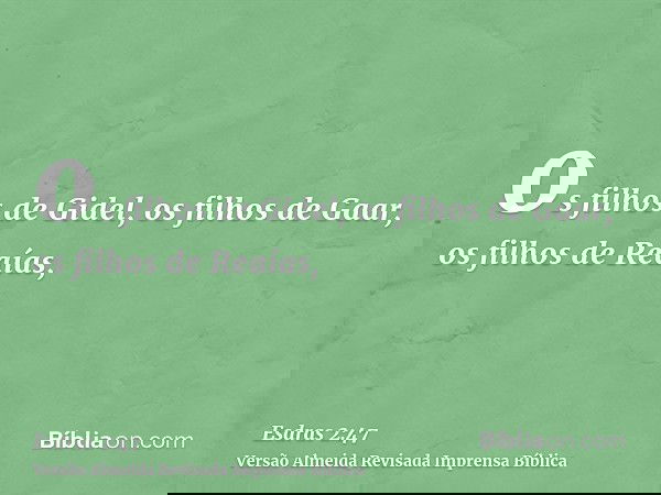 os filhos de Gidel, os filhos de Gaar, os filhos de Reaías,
