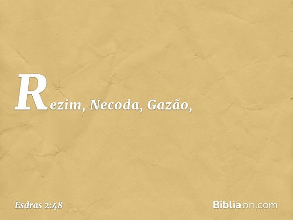 Rezim, Necoda, Gazão, -- Esdras 2:48