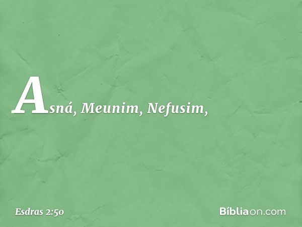 Asná, Meunim, Nefusim, -- Esdras 2:50