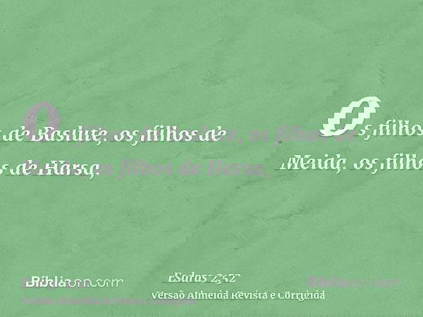 os filhos de Baslute, os filhos de Meida, os filhos de Harsa,