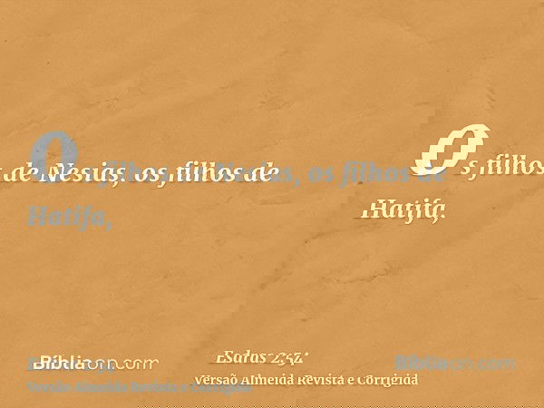 os filhos de Nesias, os filhos de Hatifa,