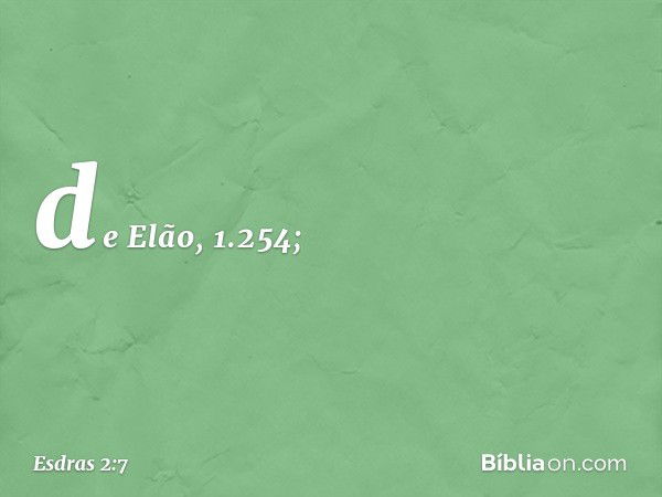 de Elão, 1.254; -- Esdras 2:7