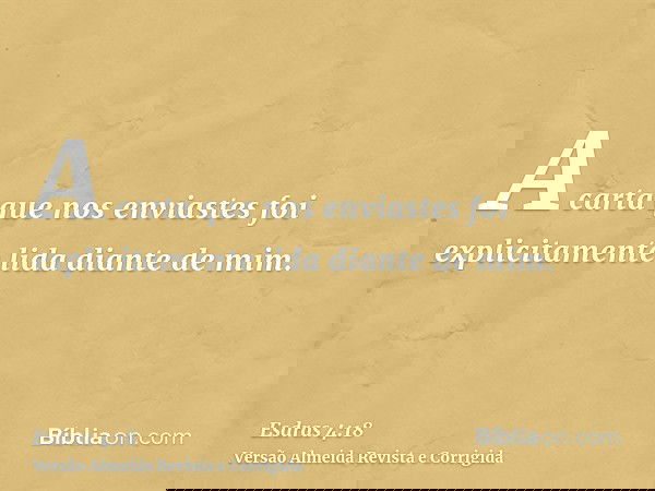 A carta que nos enviastes foi explicitamente lida diante de mim.