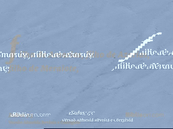 filho de Amarias, filho de Azarias, filho de Meraiote,