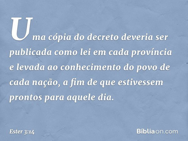 Uma cópia do decreto deveria ser publicada como lei em cada província e levada ao conhecimento do povo de cada nação, a fim de que estivessem prontos para aquel