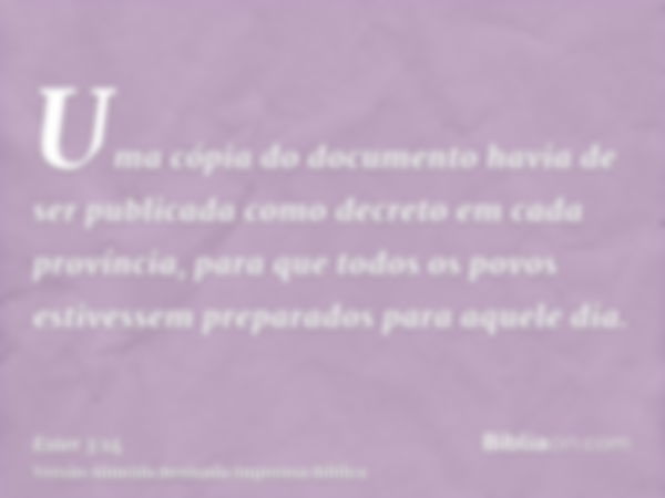 Uma cópia do documento havia de ser publicada como decreto em cada província, para que todos os povos estivessem preparados para aquele dia.