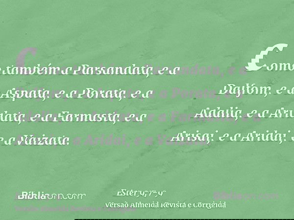como também a Parsandata, e a Dalfom, e a Aspata,e a Porata, e a Adalia, e a Aridata,e a Farmasta, e a Arisai, e a Aridai, e a Vaizata.
