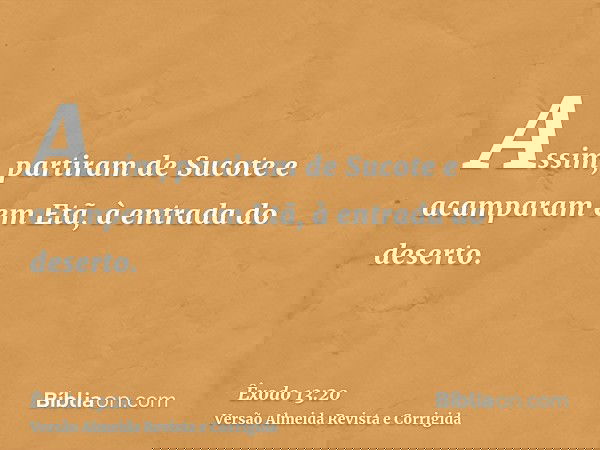 Assim, partiram de Sucote e acamparam em Etã, à entrada do deserto.