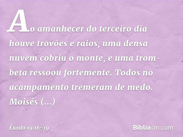 Ao amanhecer do terceiro dia houve trovões e raios, uma densa nuvem cobriu o mon­te, e uma trom­beta ressoou fortemente. Todos no acampamento tremeram de medo. 