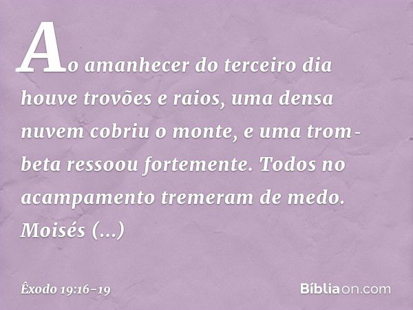 Ao amanhecer do terceiro dia houve trovões e raios, uma densa nuvem cobriu o mon­te, e uma trom­beta ressoou fortemente. Todos no acampamento tremeram de medo. 