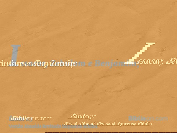 Issacar, Zebulom e Benjamim;