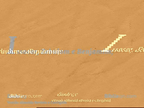 Issacar, Zebulom e Benjamim;