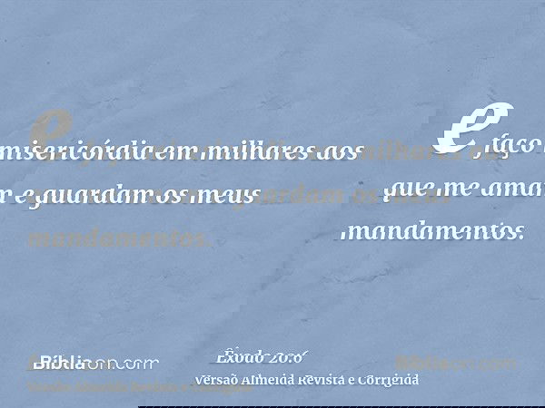 e faço misericórdia em milhares aos que me amam e guardam os meus mandamentos.