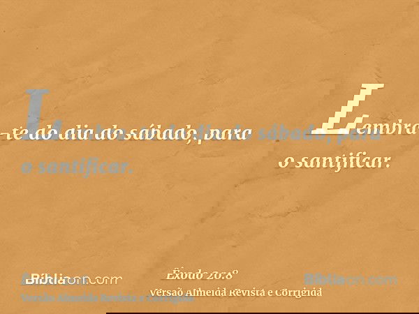 Lembra-te do dia do sábado, para o santificar.