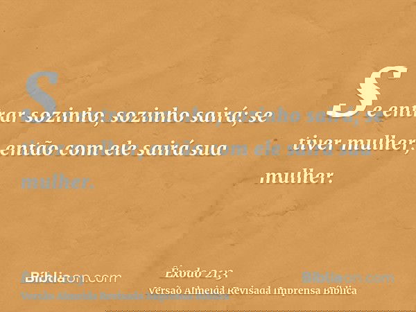 Se entrar sozinho, sozinho sairá; se tiver mulher, então com ele sairá sua mulher.