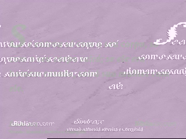 Se entrou só com o seu corpo, só com o seu corpo sairá; se ele era homem casado, sairá sua mulher com ele.