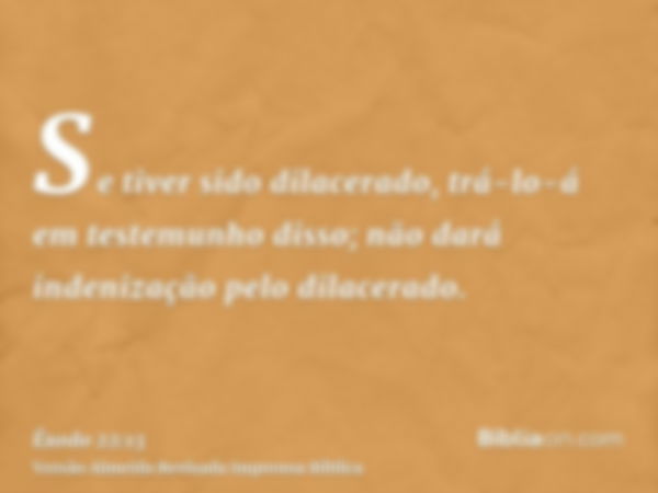 Se tiver sido dilacerado, trá-lo-á em testemunho disso; não dará indenização pelo dilacerado.