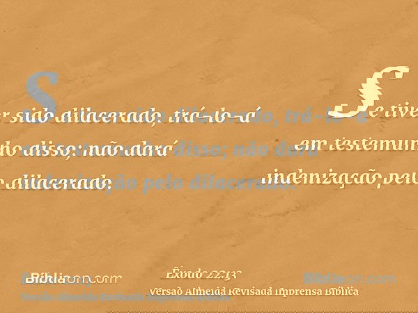 Se tiver sido dilacerado, trá-lo-á em testemunho disso; não dará indenização pelo dilacerado.