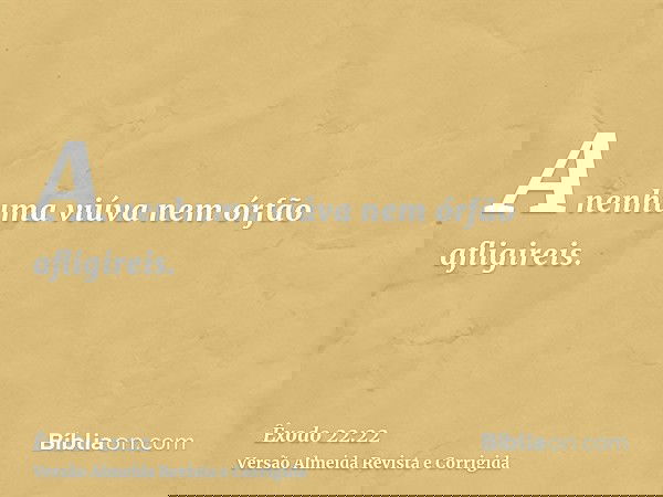 A nenhuma viúva nem órfão afligireis.