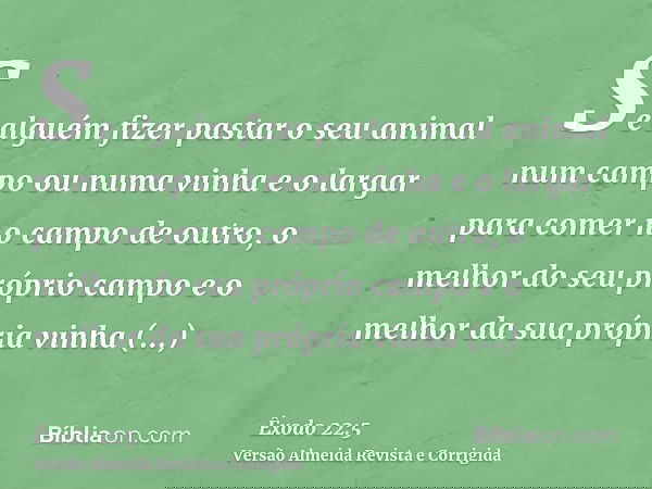 Se alguém fizer pastar o seu animal num campo ou numa vinha e o largar para comer no campo de outro, o melhor do seu próprio campo e o melhor da sua própria vin
