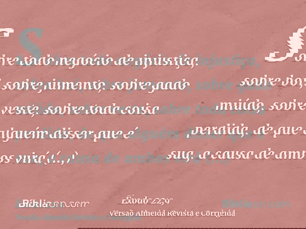 Sobre todo negócio de injustiça, sobre boi, sobre jumento, sobre gado miúdo, sobre veste, sobre toda coisa perdida, de que alguém disser que é sua, a causa de a