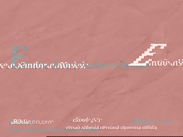 Então disse o Senhor a Moisés: