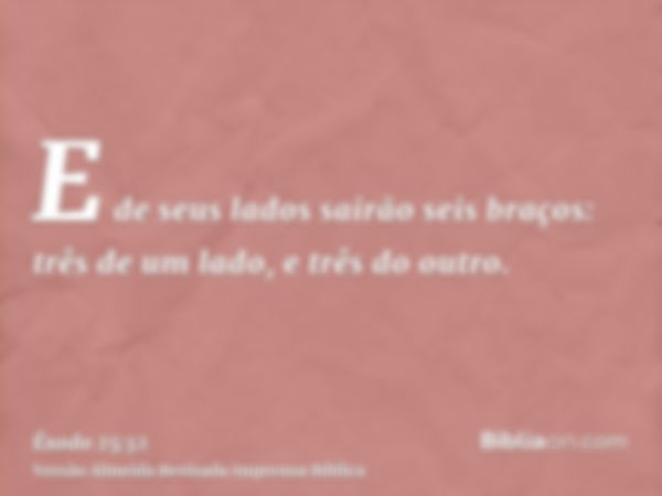 E de seus lados sairão seis braços: três de um lado, e três do outro.