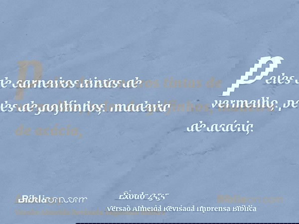 peles de carneiros tintas de vermelho, peles de golfinhos, madeira de acácia,