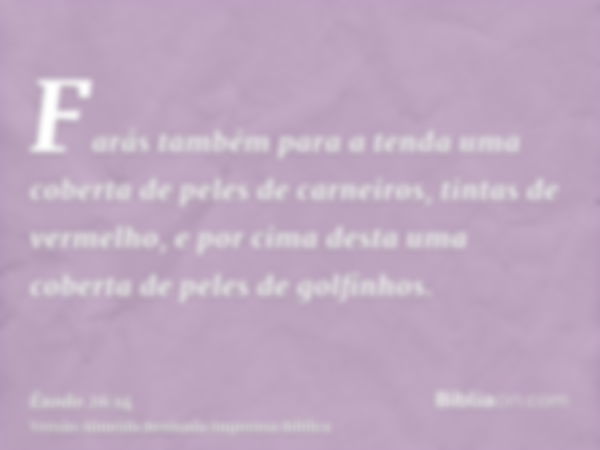 Farás também para a tenda uma coberta de peles de carneiros, tintas de vermelho, e por cima desta uma coberta de peles de golfinhos.