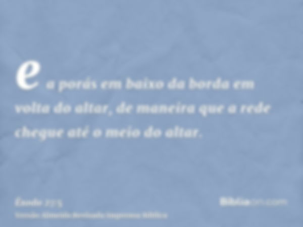 e a porás em baixo da borda em volta do altar, de maneira que a rede chegue até o meio do altar.