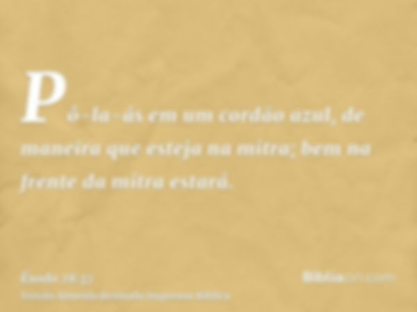 Pô-la-ás em um cordão azul, de maneira que esteja na mitra; bem na frente da mitra estará.